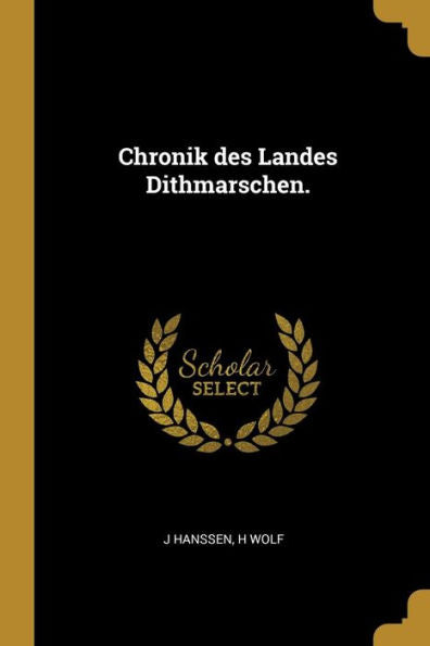 Chronik Des Landes Dithmarschen. (German Edition)