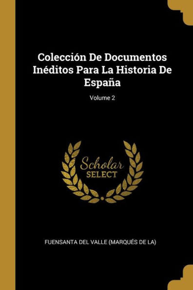 Colección De Documentos Inéditos Para La Historia De España; Volume 2 (Spanish Edition)