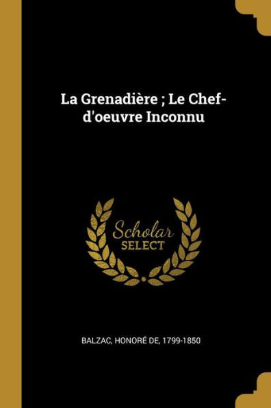 La Grenadière; Le Chef-D'Oeuvre Inconnu (French Edition)