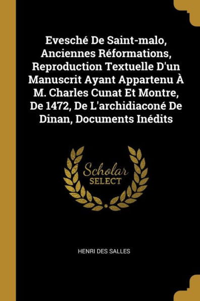 Evesché De Saint-Malo, Anciennes Réformations, Reproduction Textuelle D'Un Manuscrit Ayant Appartenu À M. Charles Cunat Et Montre, De 1472, De ... De Dinan, Documents Inédits (French Edition) - 9780274743643
