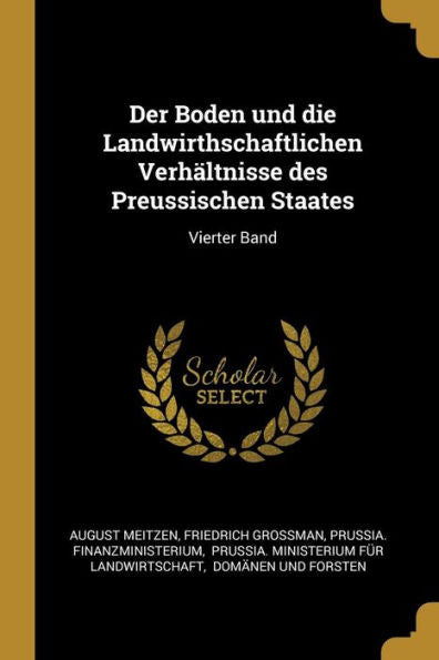 Der Boden Und Die Landwirthschaftlichen Verhältnisse Des Preussischen Staates: Vierter Band (German Edition)
