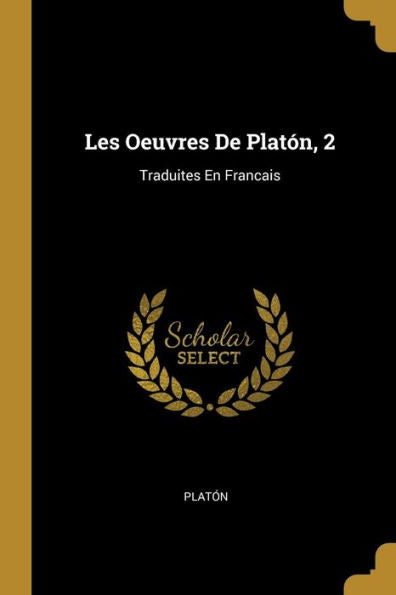Les Oeuvres De Platón, 2: Traduites En Francais (French Edition)