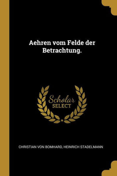 Aehren Vom Felde Der Betrachtung. (German Edition)