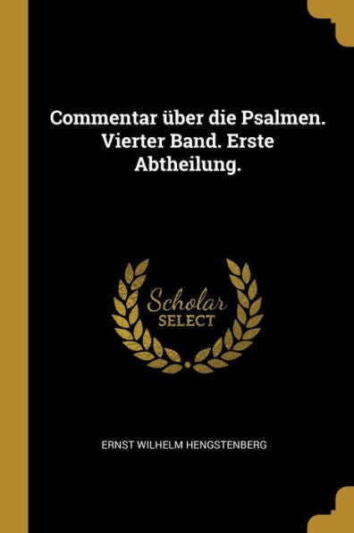 Commentar Über Die Psalmen. Vierter Band. Erste Abtheilung. (German Edition)