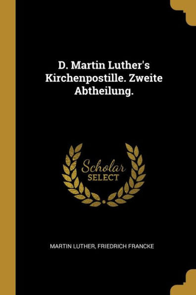 D. Martin Luther's Kirchenpostille. Zweite Abtheilung. (German Edition)