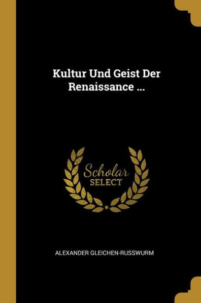 Kultur Und Geist Der Renaissance ... (German Edition)