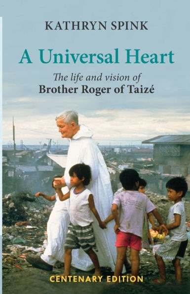 Universal Heart: The Life And Vision Of Brother Roger Of Taize