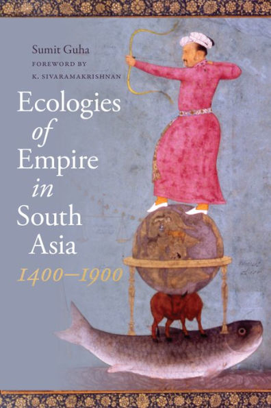 Ecologies Of Empire In South Asia, 1400-1900 (Culture, Place, And Nature)