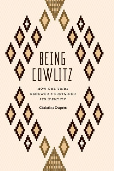 Being Cowlitz: How One Tribe Renewed And Sustained Its Identity