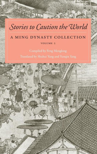 Stories To Caution The World: A Ming Dynasty Collection, Volume 2 (Ming Dynasty Collection, 2)