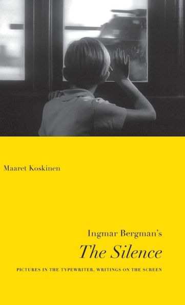 Ingmar Bergman's The Silence: Pictures In The Typewriter, Writings On The Screen (Nordic Film Classics)