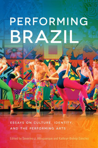 Performing Brazil: Essays On Culture, Identity, And The Performing Arts