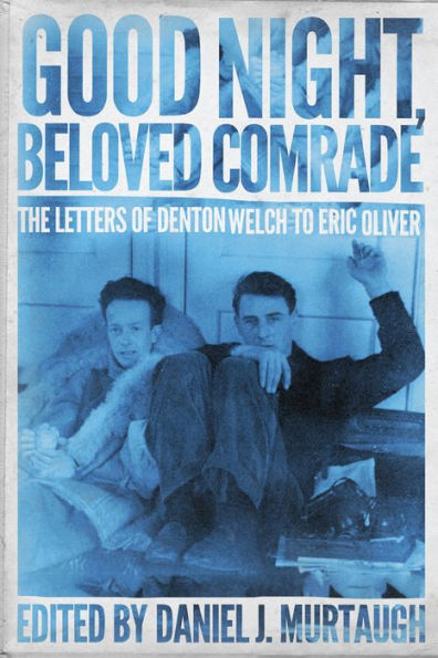 Good Night, Beloved Comrade: The Letters Of Denton Welch To Eric Oliver (Living Out: Gay And Lesbian Autobiog)