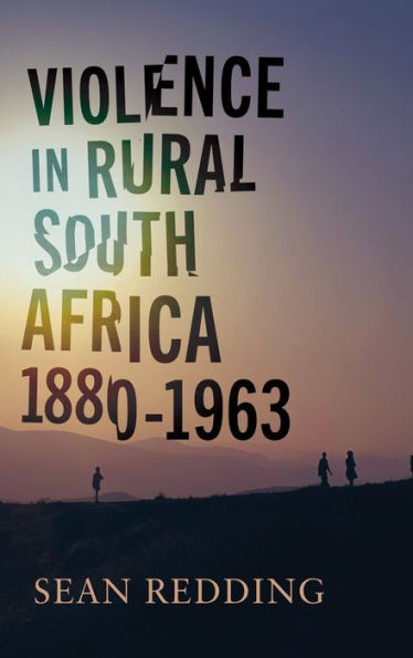 Violence In Rural South Africa, 1880–1963 (Africa And The Diaspora: History, Politics, Culture)