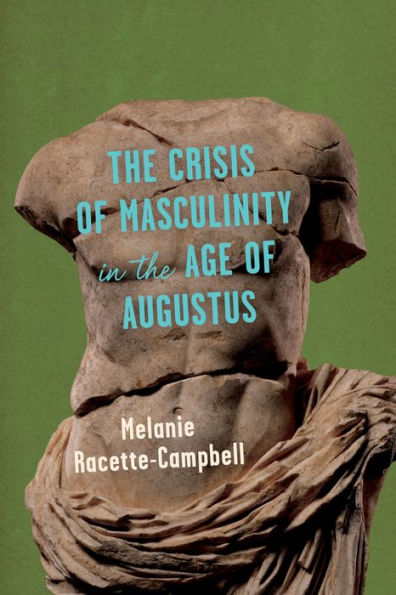 The Crisis Of Masculinity In The Age Of Augustus