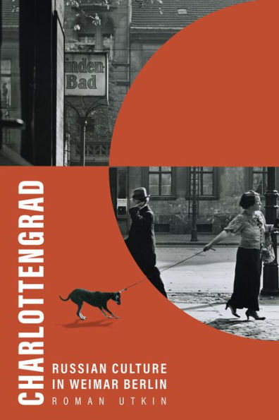 Charlottengrad: Russian Culture In Weimar Berlin