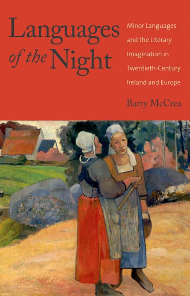 Languages Of The Night: Minor Languages And The Literary Imagination In Twentieth-Century Ireland And Europe