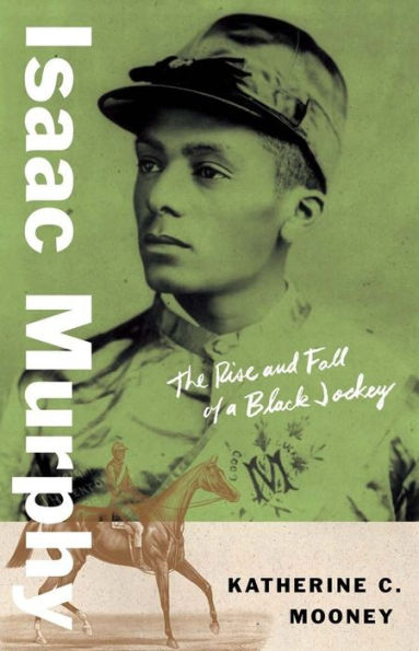 Isaac Murphy: The Rise And Fall Of A Black Jockey (Black Lives)