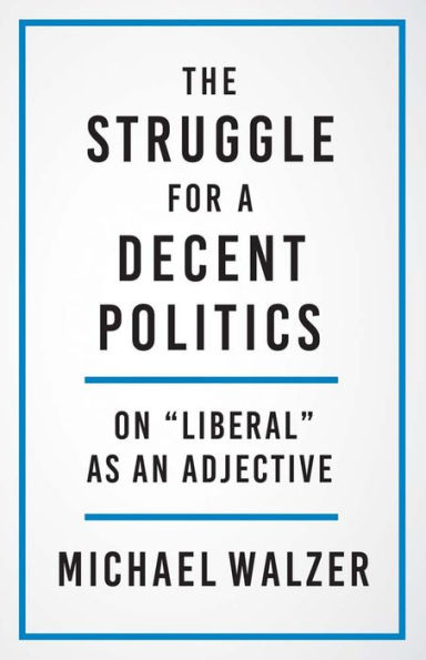 The Struggle For A Decent Politics: On "Liberal" As An Adjective