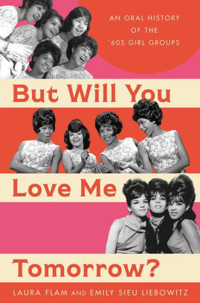 But Will You Love Me Tomorrow?: An Oral History Of The ’60S Girl Groups