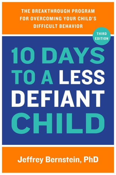10 Days To A Less Defiant Child: The Breakthrough Program For Overcoming Your Child'S Difficult Behavior