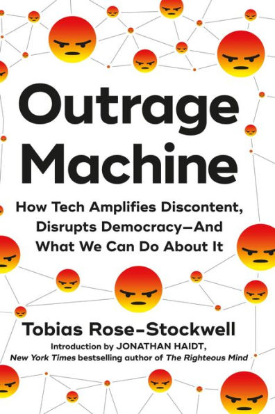 Outrage Machine: How Tech Amplifies Discontent, Disrupts Democracy?And What We Can Do About It