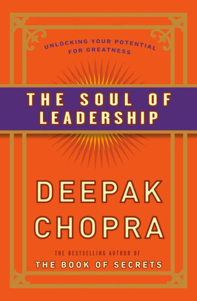 The Soul Of Leadership: Unlocking Your Potential For Greatness
