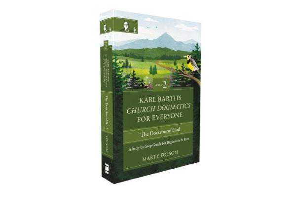 Karl Barth'S Church Dogmatics For Everyone, Volume 2---The Doctrine Of God: A Step-By-Step Guide For Beginners And Pros (2)