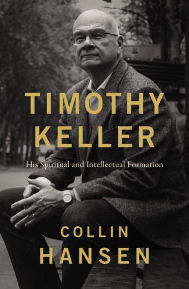 Timothy Keller: His Spiritual And Intellectual Formation