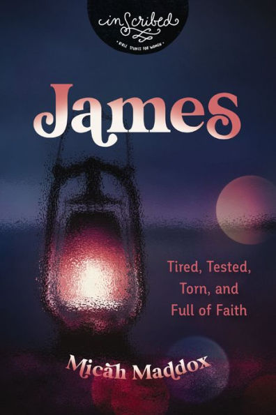 James: Tired, Tested, Torn, And Full Of Faith (Inscribed Collection)
