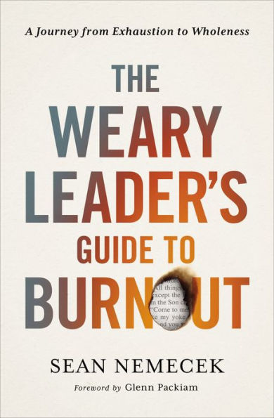 The Weary Leader’S Guide To Burnout: A Journey From Exhaustion To Wholeness