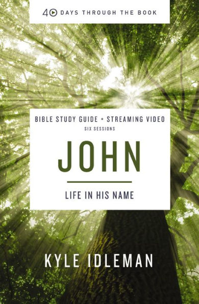 John Bible Study Guide Plus Streaming Video: Life In His Name (40 Days Through The Book)