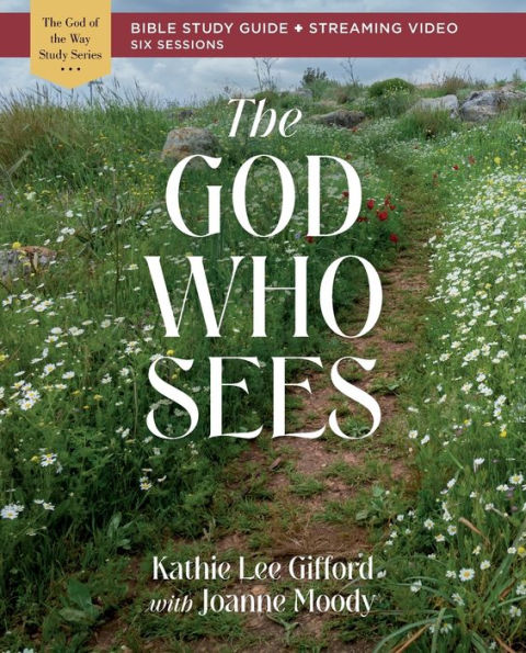 The God Who Sees Bible Study Guide Plus Streaming Video (God Of The Way)