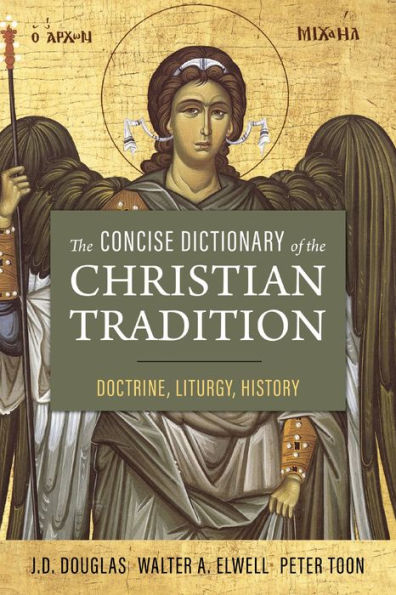 The Concise Dictionary Of The Christian Tradition: Doctrine, Liturgy, History