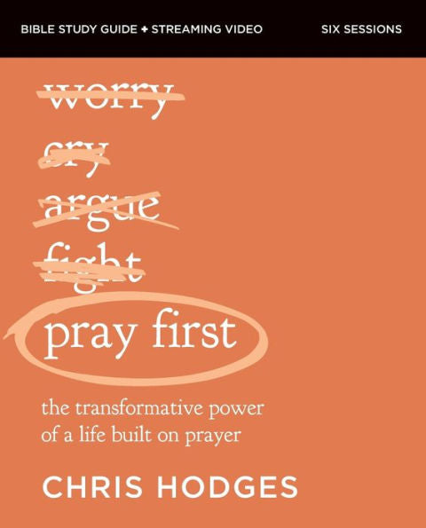 Pray First Bible Study Guide Plus Streaming Video: The Transformative Power Of A Life Built On Prayer