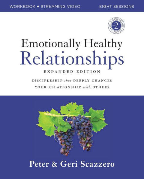 Emotionally Healthy Relationships Expanded Edition Workbook Plus Streaming Video: Discipleship That Deeply Changes Your Relationship With Others