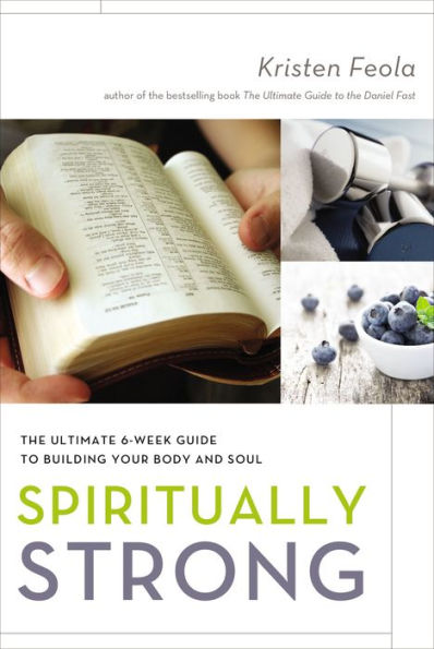 Spiritually Strong: The Ultimate 6-Week Guide To Building Your Body And Soul