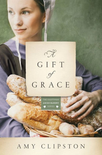A Gift Of Grace: A Novel (Kauffman Amish Bakery Series)