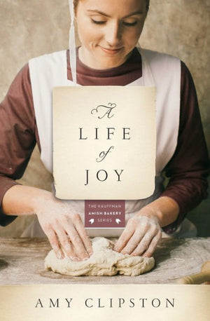 A Life Of Joy: A Novel (Kauffman Amish Bakery Series)