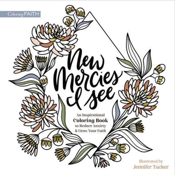 New Mercies I See: An Inspirational Coloring Book To Reduce Anxiety And Grow Your Faith (Coloring Faith)
