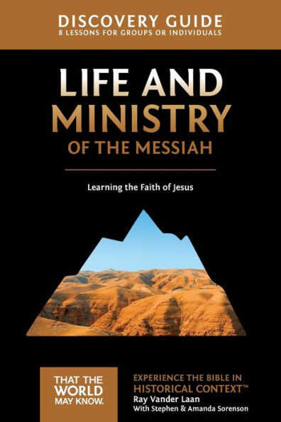 Life And Ministry Of The Messiah Discovery Guide: Learning The Faith Of Jesus (3) (That The World May Know)