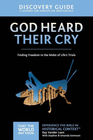 God Heard Their Cry Discovery Guide: Finding Freedom In The Midst Of Life's Trials (8) (That The World May Know)