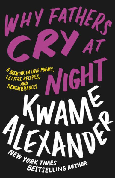 Why Fathers Cry At Night: A Memoir In Love Poems, Letters, Recipes, And Remembrances