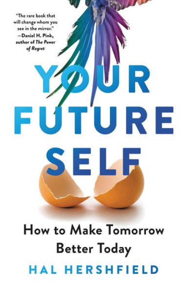 Your Future Self: How To Make Tomorrow Better Today
