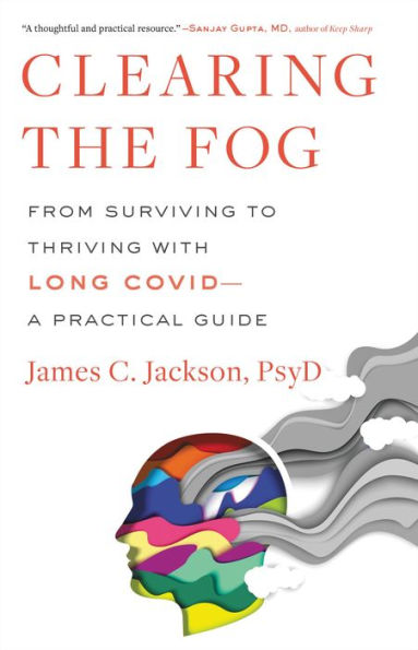 Clearing The Fog: From Surviving To Thriving With Long Covid?A Practical Guide