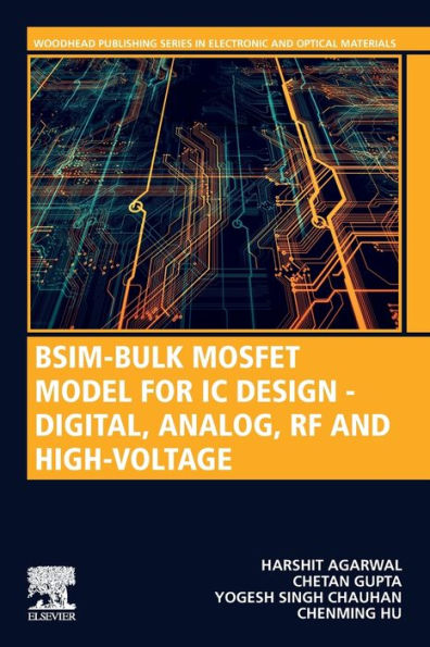 Bsim-Bulk Mosfet Model For Ic Design - Digital, Analog, Rf And High-Voltage (Woodhead Publishing Series In Electronic And Optical Materials)