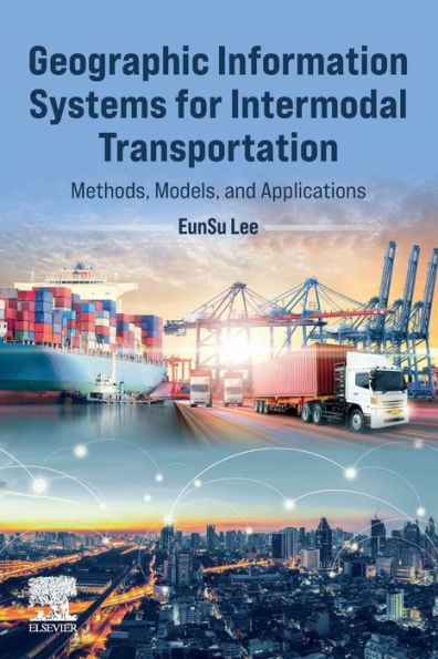 Geographic Information Systems For Intermodal Transportation: Methods, Models, And Applications