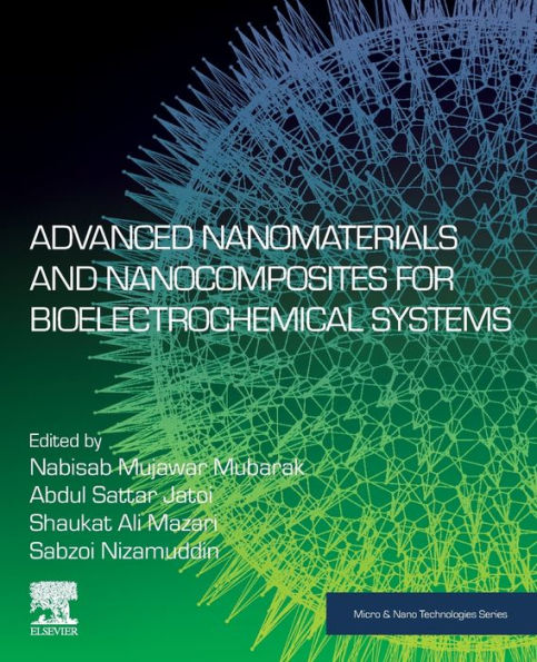 Advanced Nanomaterials And Nanocomposites For Bioelectrochemical Systems (Micro And Nano Technologies)