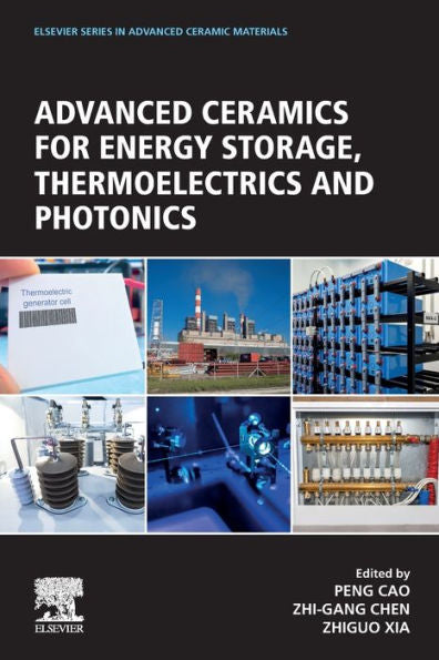 Advanced Ceramics For Energy Storage, Thermoelectrics And Photonics (Elsevier Series On Advanced Ceramic Materials)
