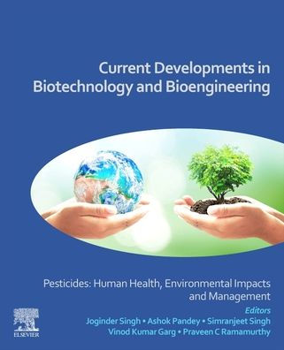 Current Developments In Biotechnology And Bioengineering: Pesticides: Human Health, Environmental Impacts And Management